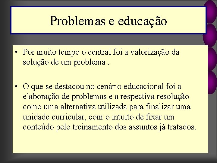 Problemas e educação • Por muito tempo o central foi a valorização da solução