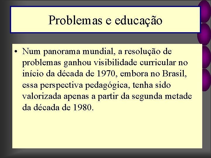 Problemas e educação • Num panorama mundial, a resolução de problemas ganhou visibilidade curricular