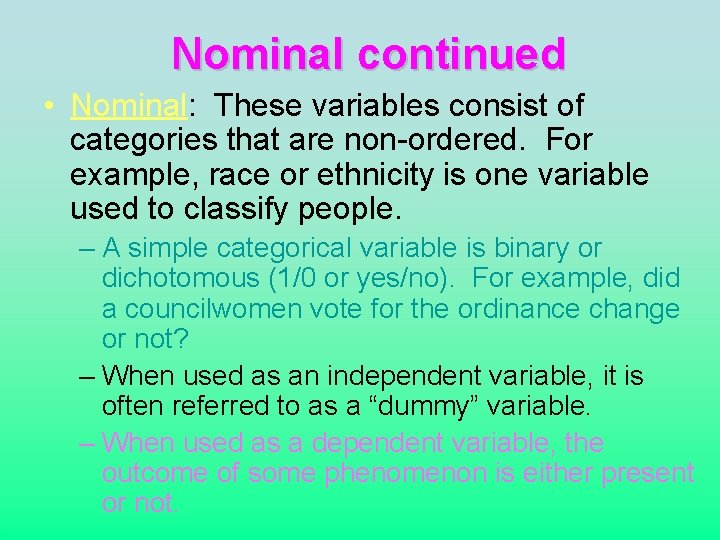 Nominal continued • Nominal: These variables consist of categories that are non-ordered. For example,