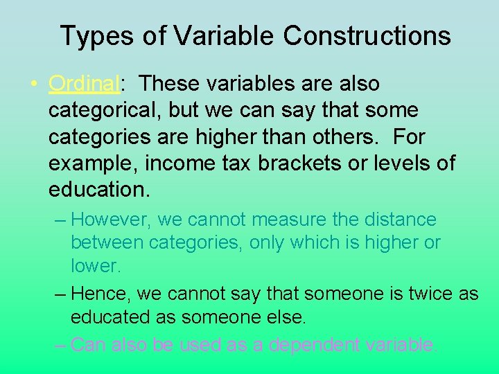Types of Variable Constructions • Ordinal: These variables are also categorical, but we can