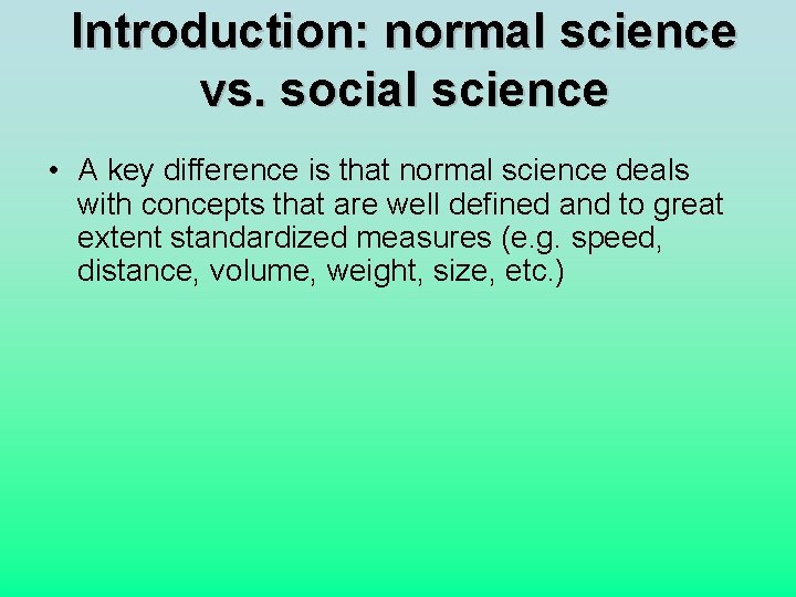 Introduction: normal science vs. social science • A key difference is that normal science