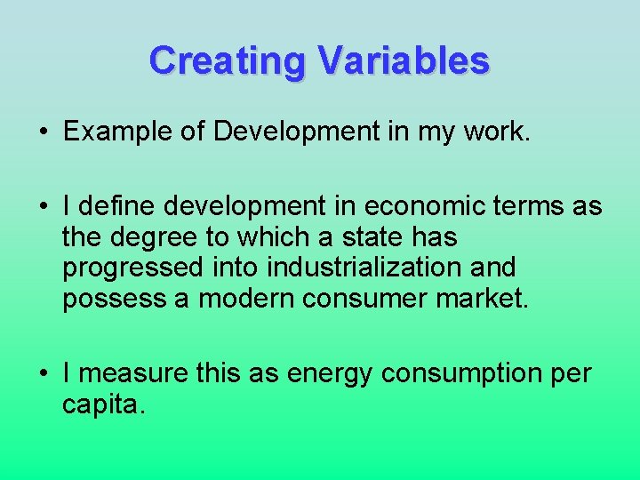 Creating Variables • Example of Development in my work. • I define development in