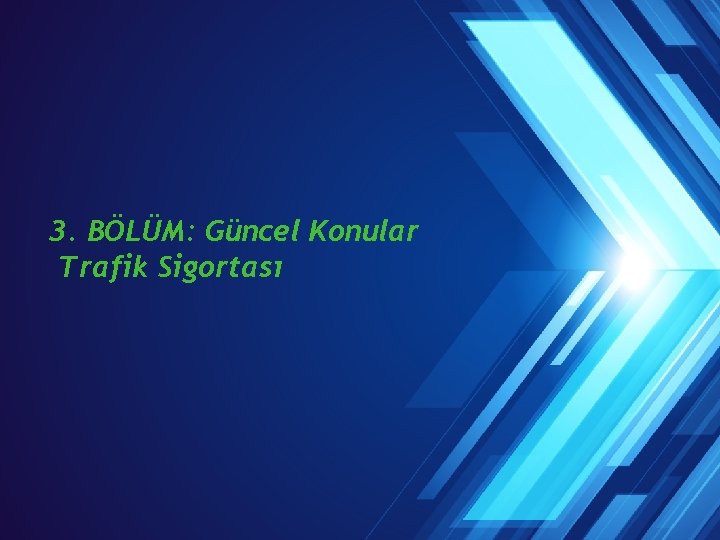 3. BÖLÜM: Güncel Konular Trafik Sigortası 25 