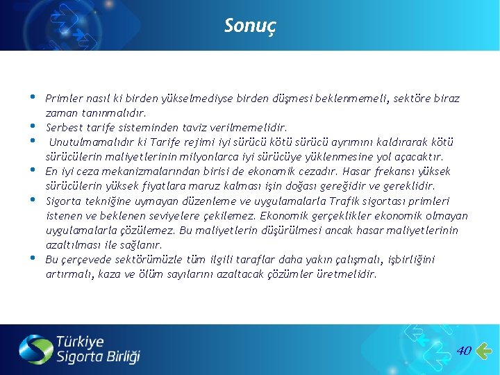 Sonuç • • • Primler nasıl ki birden yükselmediyse birden düşmesi beklenmemeli, sektöre biraz