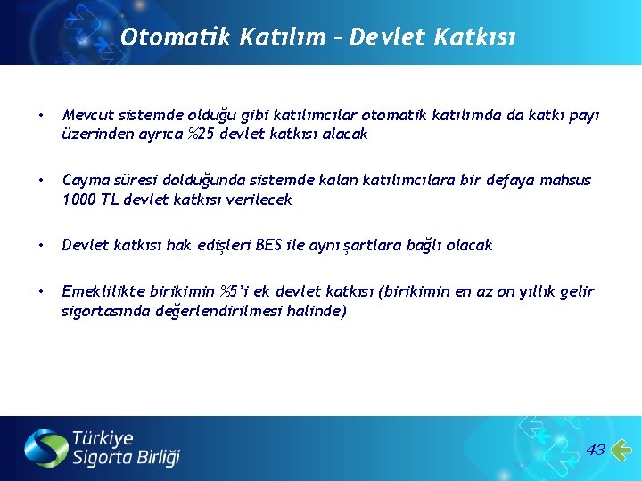 Otomatik Katılım – Devlet Katkısı • Mevcut sistemde olduğu gibi katılımcılar otomatik katılımda da