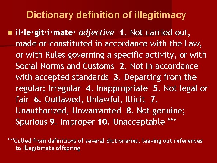Dictionary definition of illegitimacy n il·le·git·i·mate· adjective 1. Not carried out, made or constituted