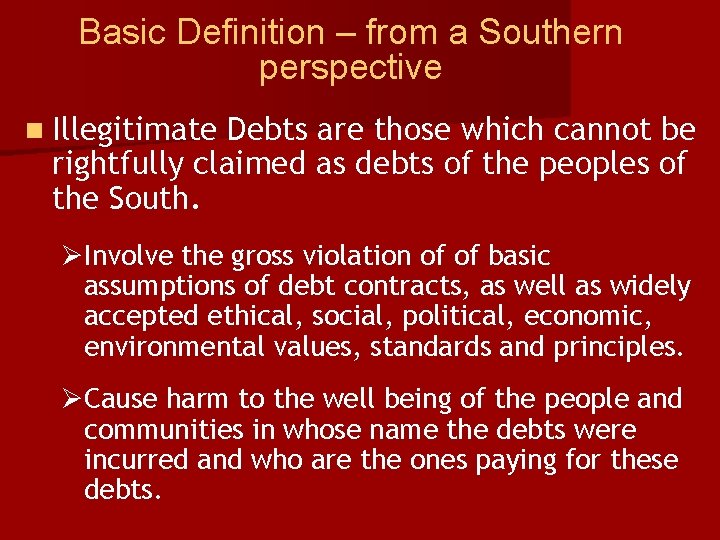 Basic Definition – from a Southern perspective n Illegitimate Debts are those which cannot