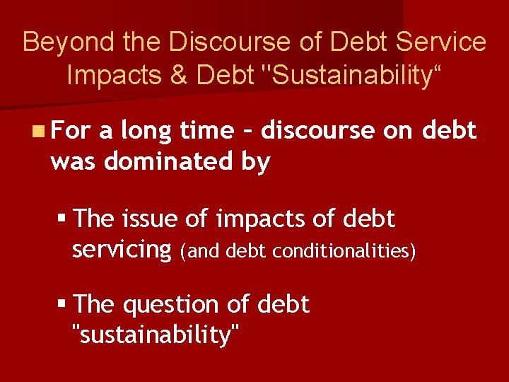 Beyond the Discourse of Debt Service Impacts & Debt "Sustainability“ n For a long