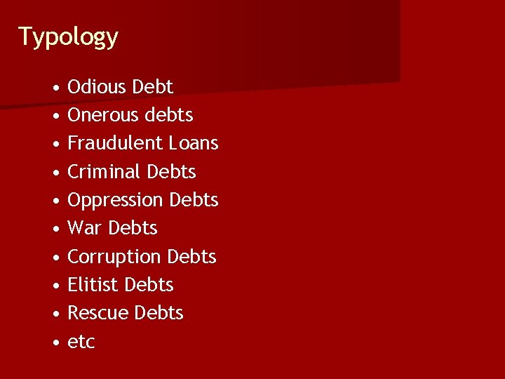 Typology • Odious Debt • Onerous debts • Fraudulent Loans • Criminal Debts •