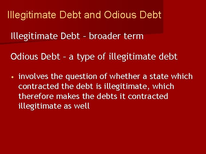 Illegitimate Debt and Odious Debt Illegitimate Debt – broader term Odious Debt – a