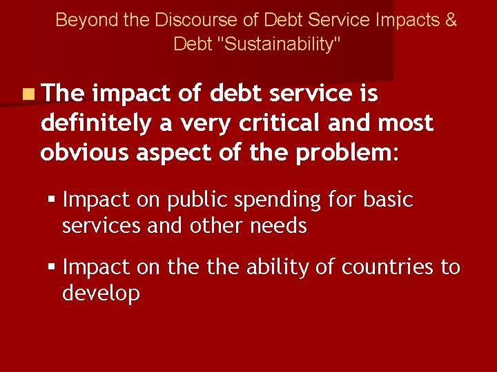Beyond the Discourse of Debt Service Impacts & Debt "Sustainability" n The impact of