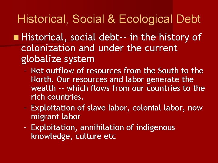 Historical, Social & Ecological Debt n Historical, social debt-- in the history of colonization