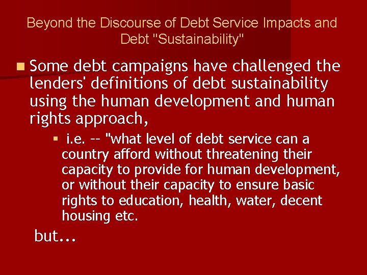 Beyond the Discourse of Debt Service Impacts and Debt "Sustainability" n Some debt campaigns