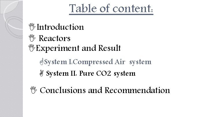 Table of content: Introduction Reactors Experiment and Result System I: Compressed Air system System