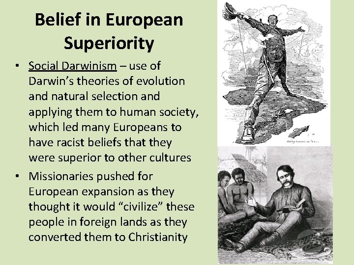 Belief in European Superiority • Social Darwinism – use of Darwin’s theories of evolution