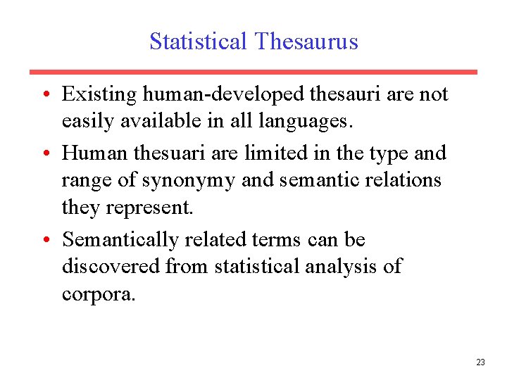 Statistical Thesaurus • Existing human-developed thesauri are not easily available in all languages. •