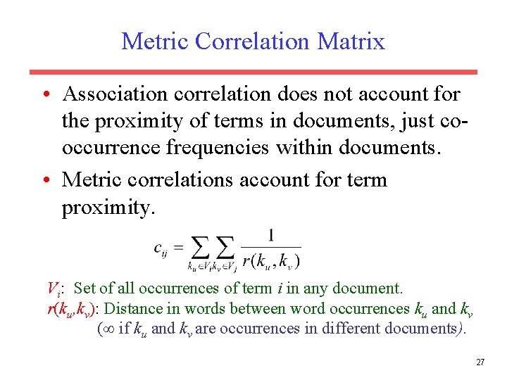 Metric Correlation Matrix • Association correlation does not account for the proximity of terms