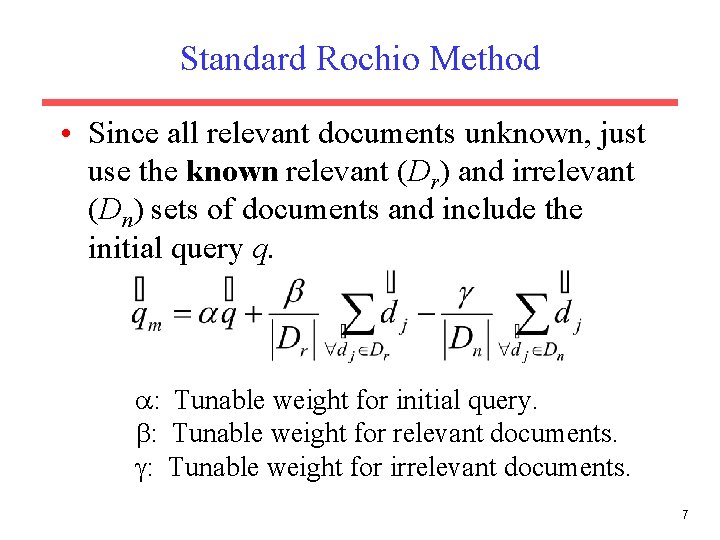 Standard Rochio Method • Since all relevant documents unknown, just use the known relevant