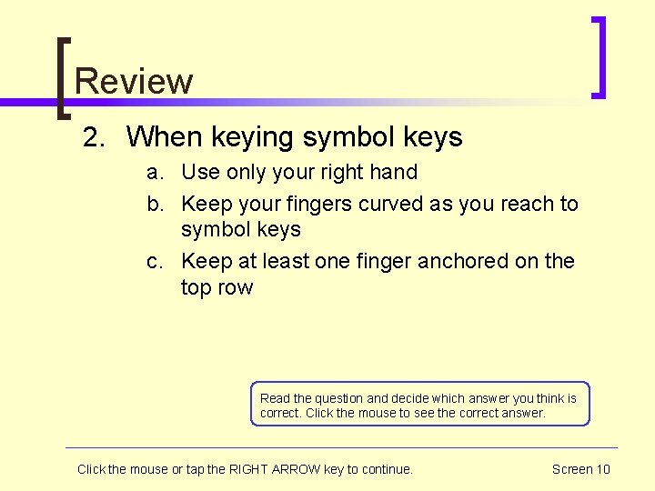 Review 2. When keying symbol keys a. Use only your right hand b. Keep