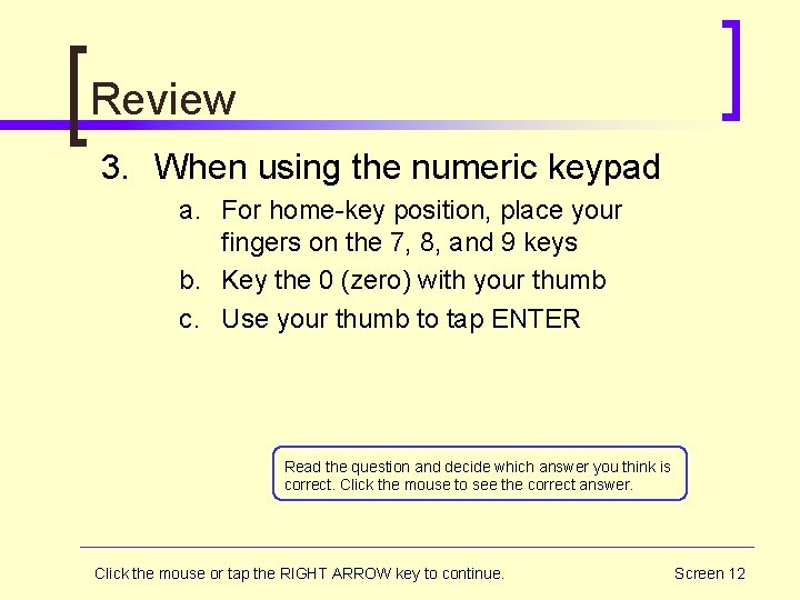 Review 3. When using the numeric keypad a. For home-key position, place your fingers