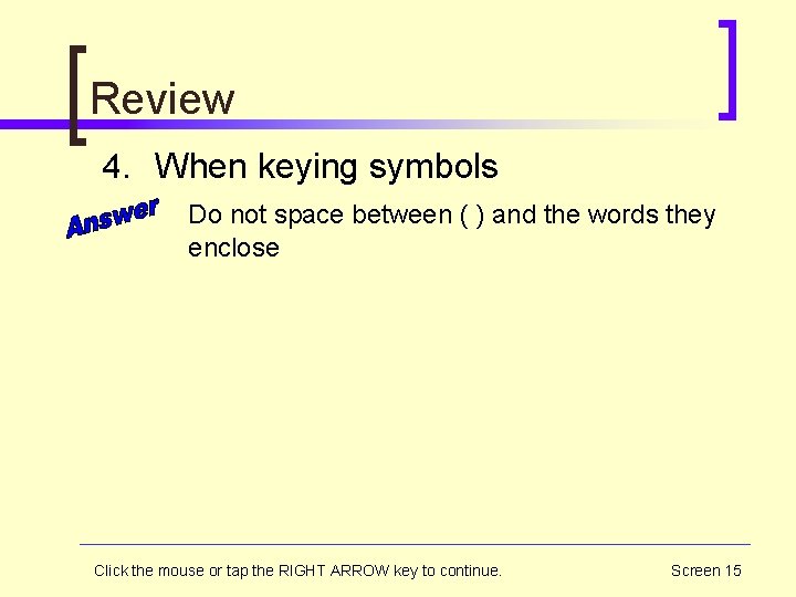 Review 4. When keying symbols Do not space between ( ) and the words