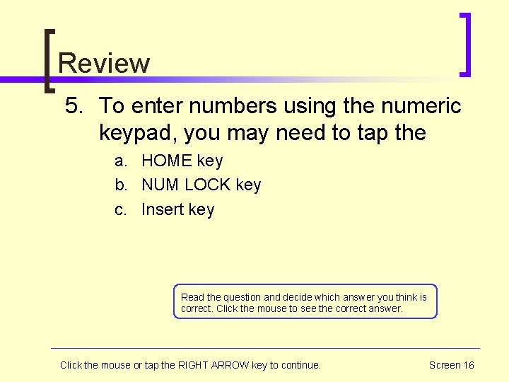 Review 5. To enter numbers using the numeric keypad, you may need to tap