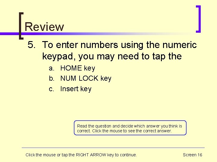 Review 5. To enter numbers using the numeric keypad, you may need to tap