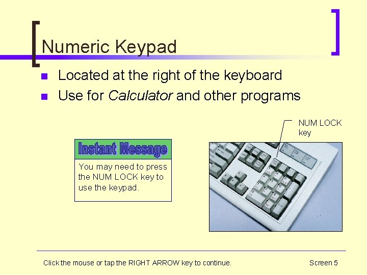 Numeric Keypad n n Located at the right of the keyboard Use for Calculator