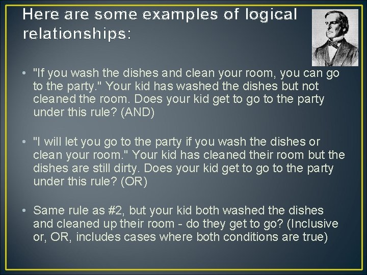 Here are some examples of logical relationships: • "If you wash the dishes and