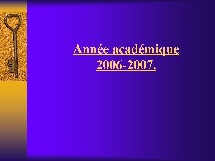 Année académique 2006 -2007. 