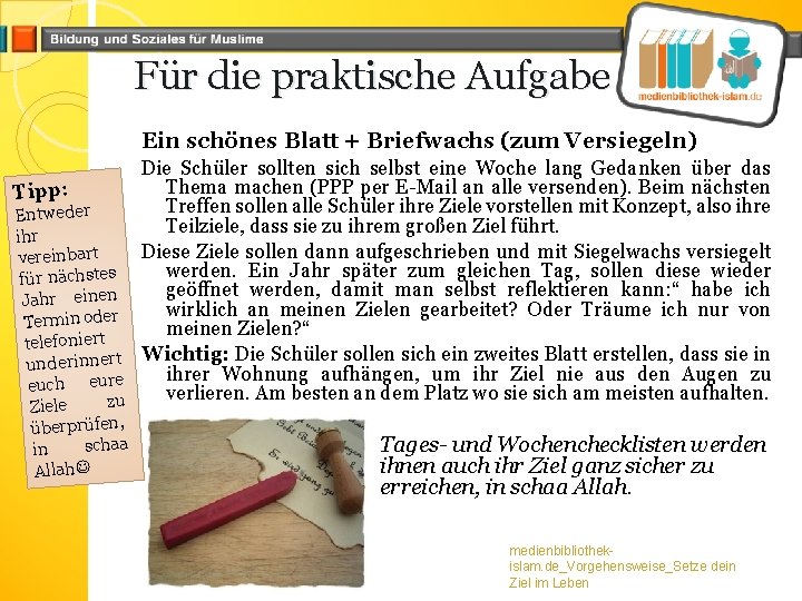 Für die praktische Aufgabe Ein schönes Blatt + Briefwachs (zum Versiegeln) Die Schüler sollten