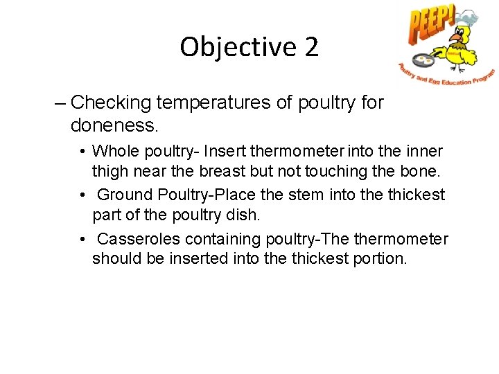 Objective 2 – Checking temperatures of poultry for doneness. • Whole poultry- Insert thermometer