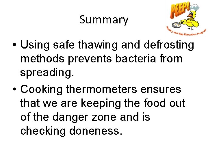 Summary • Using safe thawing and defrosting methods prevents bacteria from spreading. • Cooking