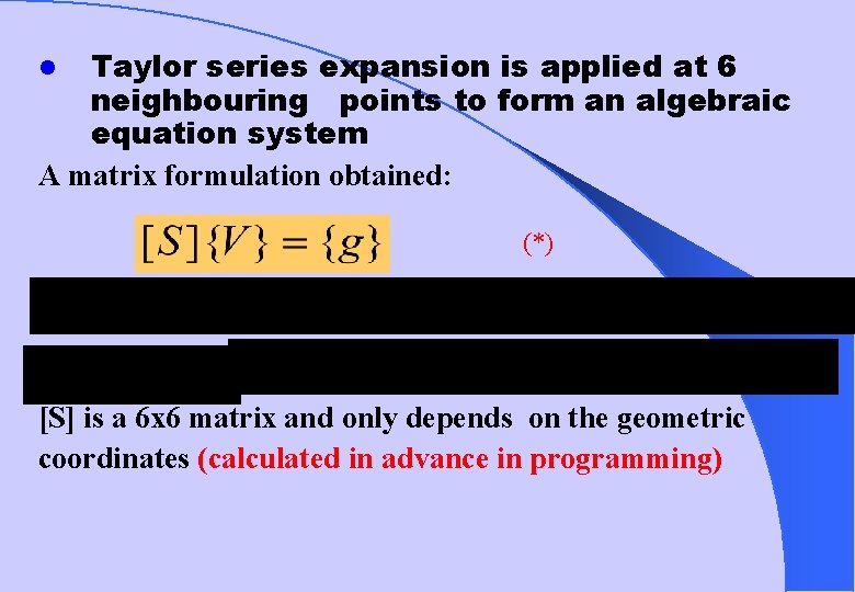 Taylor series expansion is applied at 6 neighbouring points to form an algebraic equation