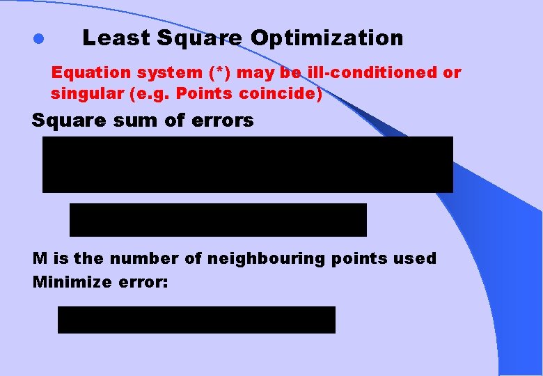l Least Square Optimization Equation system (*) may be ill-conditioned or singular (e. g.
