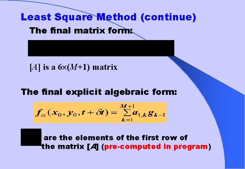 Least Square Method (continue) The final matrix form: [A] is a 6 (M+1) matrix