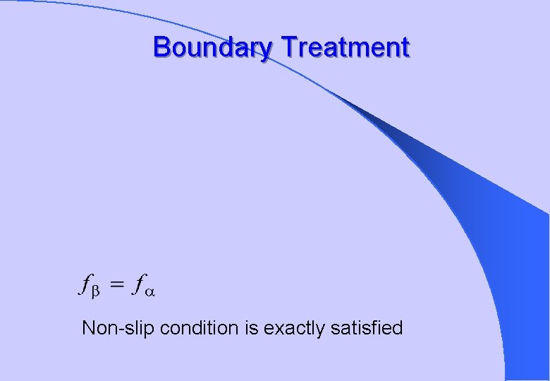 Boundary Treatment Non-slip condition is exactly satisfied 