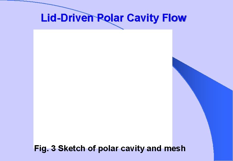 Lid-Driven Polar Cavity Flow Fig. 3 Sketch of polar cavity and mesh 