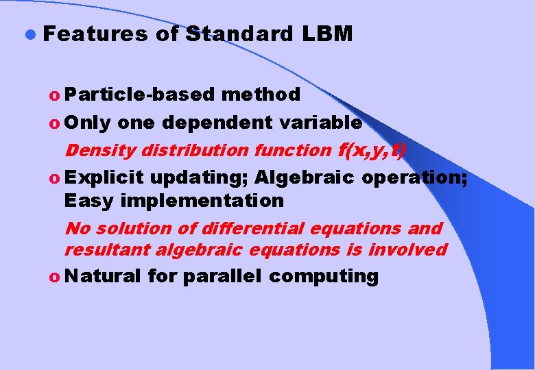 l Features of Standard LBM o Particle-based method o Only one dependent variable Density
