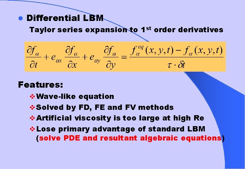 l Differential LBM Taylor series expansion to 1 st order derivatives Features: v Wave-like
