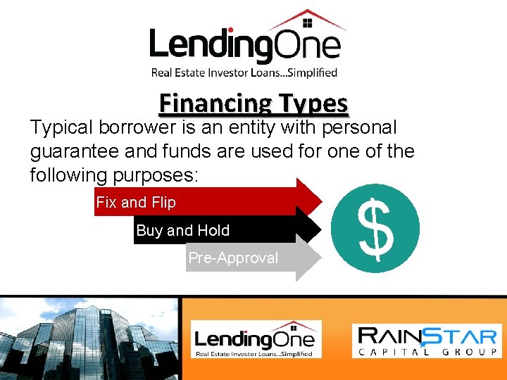 Financing Types Typical borrower is an entity with personal guarantee and funds are used