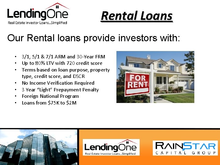 Rental Loans Our Rental loans provide investors with: • 3/1, 5/1 & 7/1 ARM