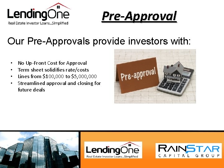 Pre-Approval Our Pre-Approvals provide investors with: • • No Up-Front Cost for Approval Term