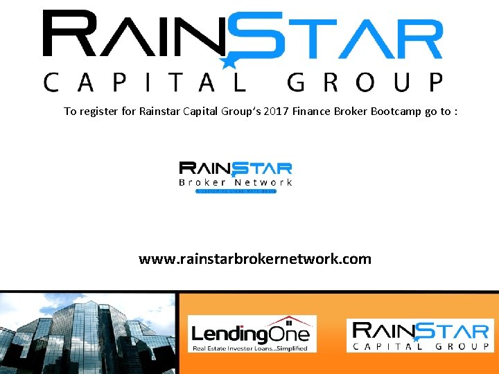 To register for Rainstar Capital Group’s 2017 Finance Broker Bootcamp go to : www.