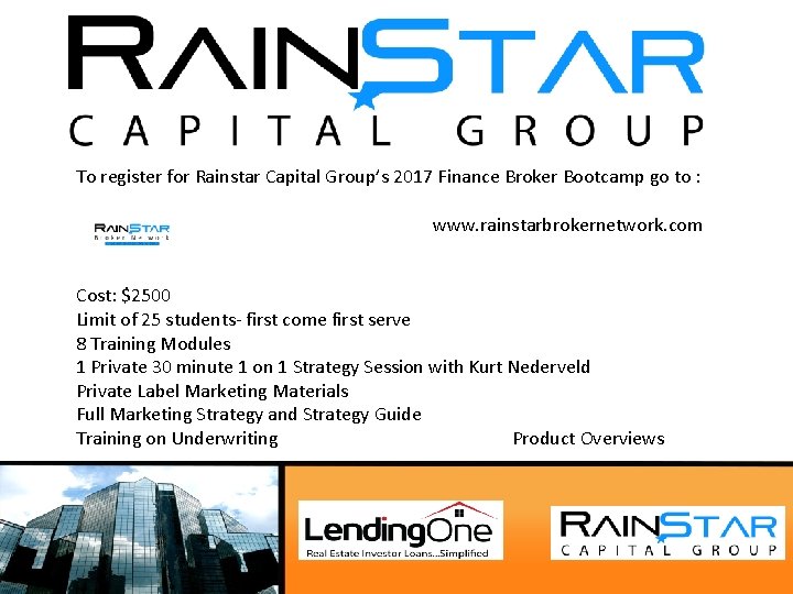 To register for Rainstar Capital Group’s 2017 Finance Broker Bootcamp go to : www.