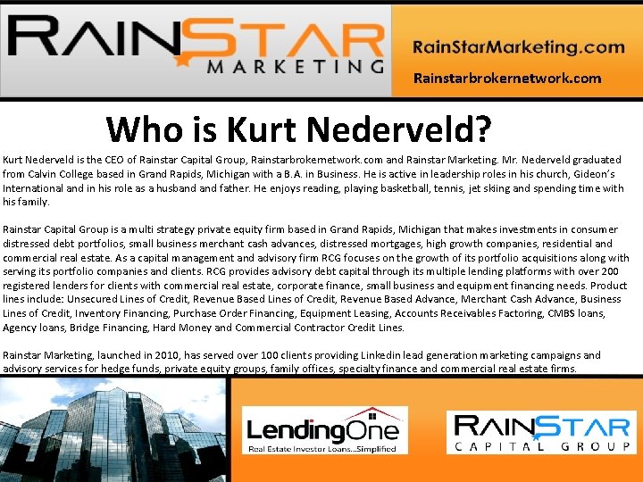 Rainstarbrokernetwork. com Who is Kurt Nederveld? Kurt Nederveld is the CEO of Rainstar Capital