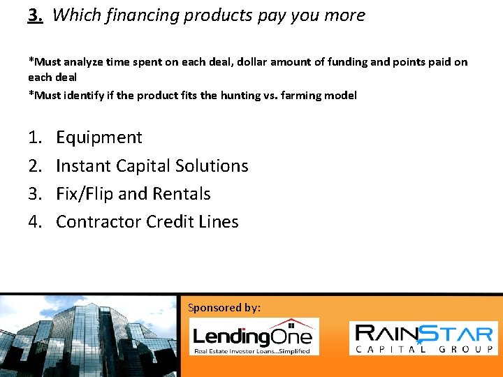 3. Which financing products pay you more *Must analyze time spent on each deal,