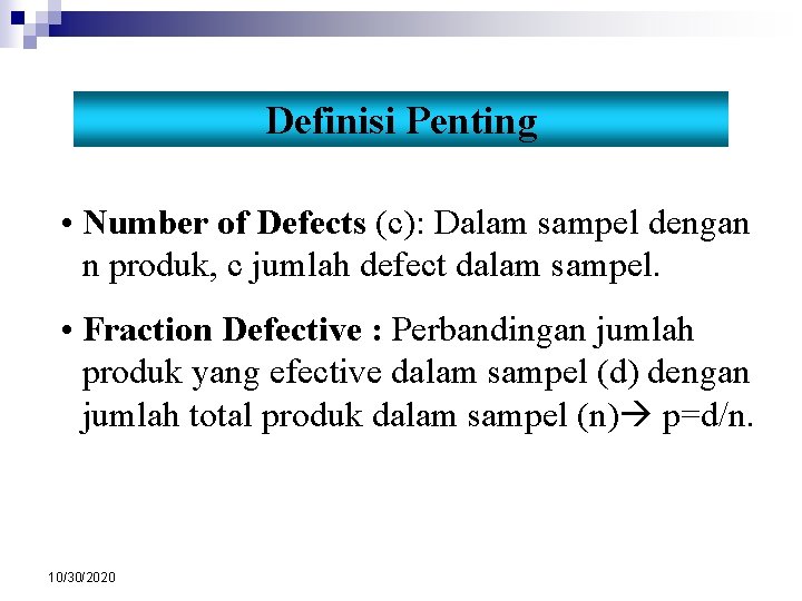 Definisi Penting • Number of Defects (c): Dalam sampel dengan n produk, c jumlah