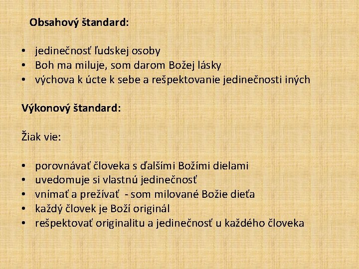  Obsahový štandard: • jedinečnosť ľudskej osoby • Boh ma miluje, som darom Božej