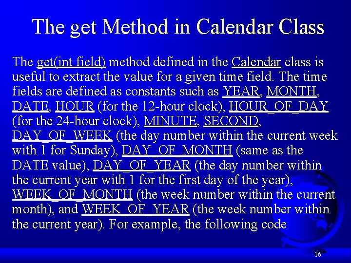 The get Method in Calendar Class The get(int field) method defined in the Calendar